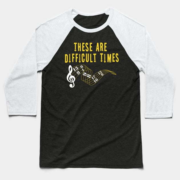 These Are Difficult Times Music Lover funny musician Gift Baseball T-Shirt by Herotee